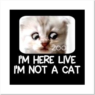 IM HERE LIVE IM NOT A CAT FUNNY Posters and Art